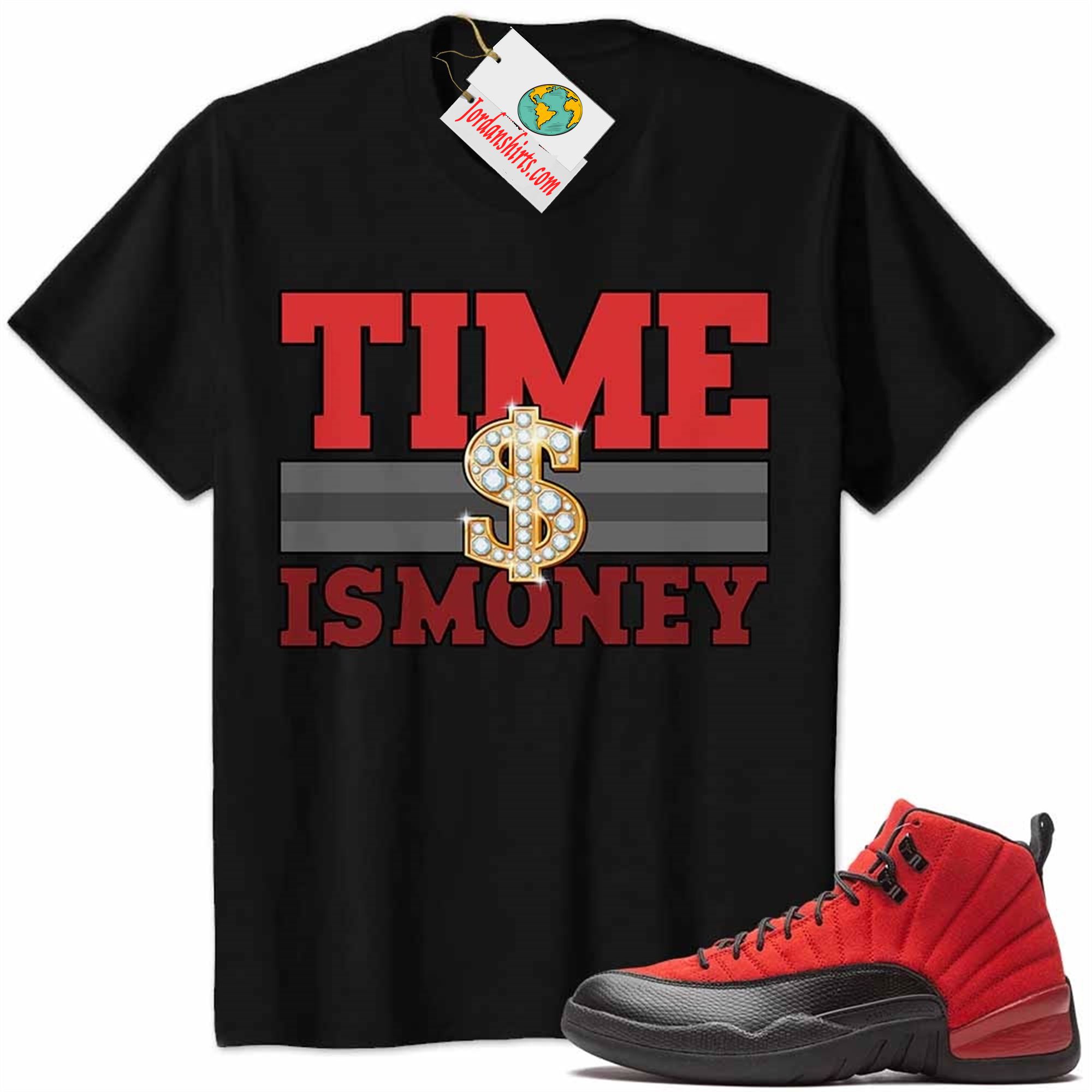 Jordan 12 Shirt, Time Is Money Dollar Sign Black Air Jordan 12 Reverse Flu Game 12s Full Size Up To 5xl