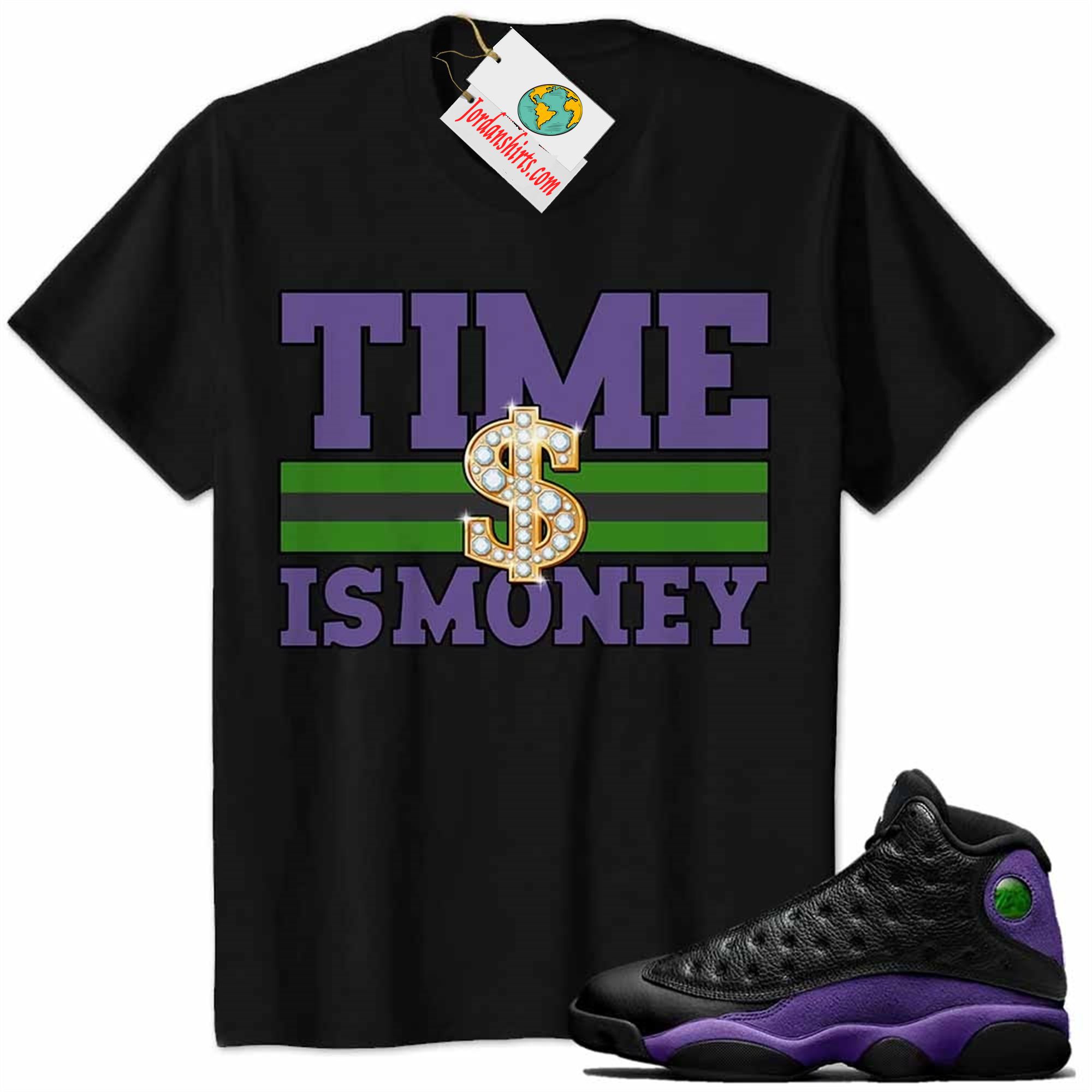 Jordan 13 Shirt, Time Is Money Dollar Sign Black Air Jordan 13 Court Purple 13s Size Up To 5xl