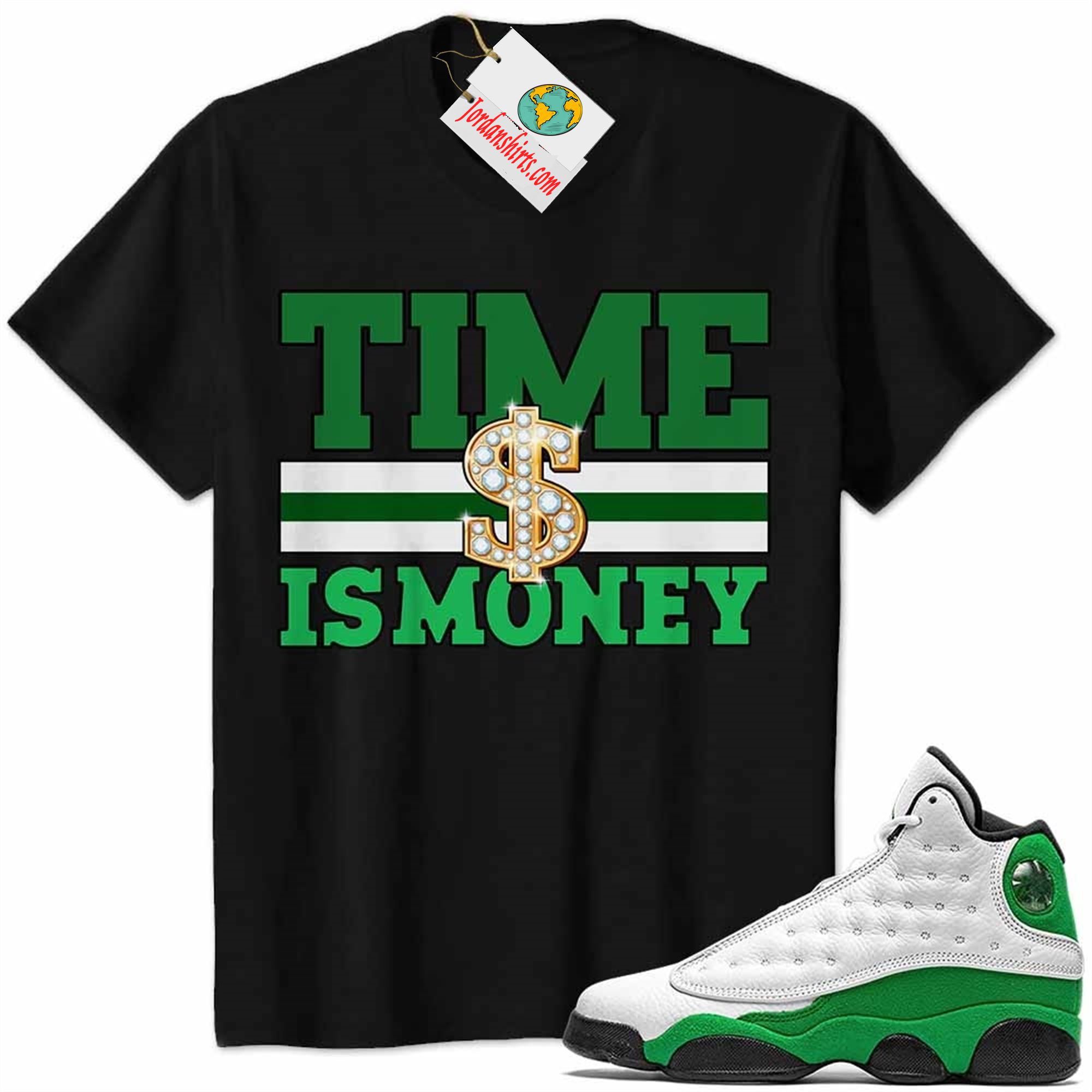 Jordan 13 Shirt, Time Is Money Dollar Sign Black Air Jordan 13 Lucky Green 13s Size Up To 5xl