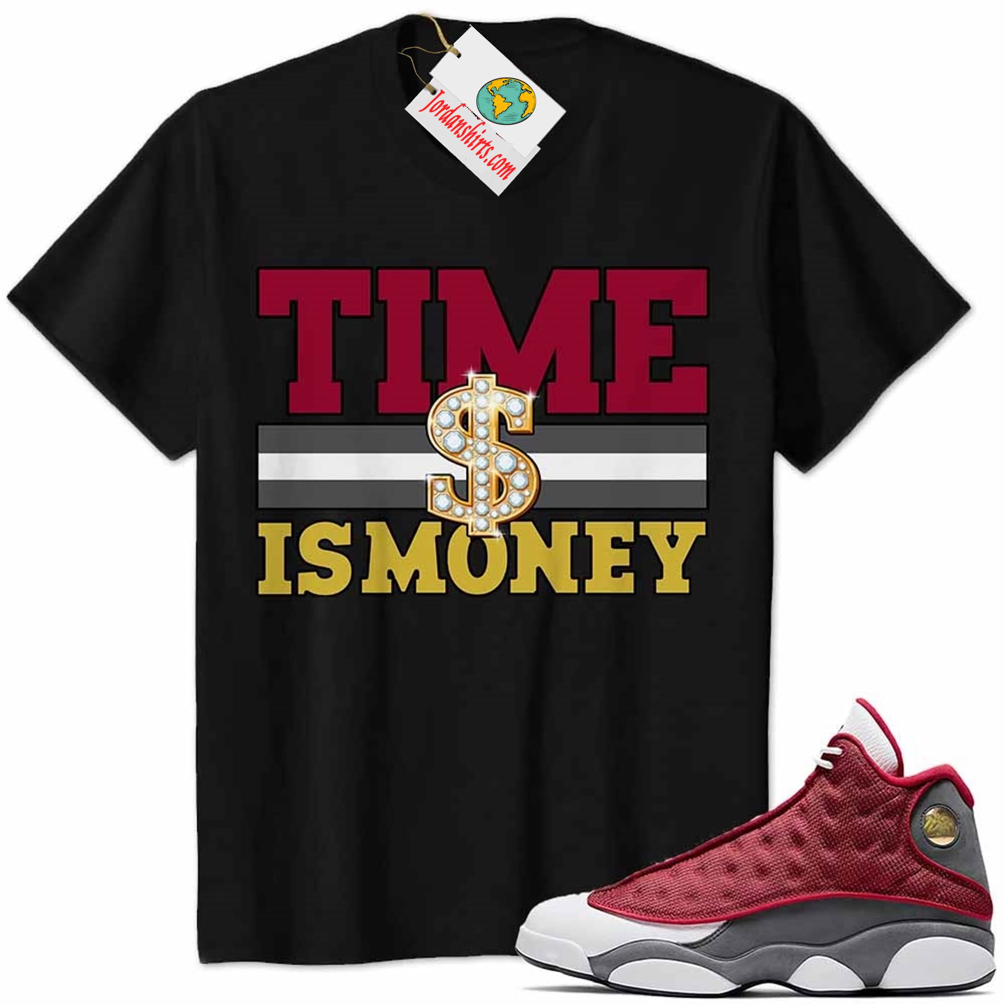 Jordan 13 Shirt, Time Is Money Dollar Sign Black Air Jordan 13 Red Flint 13s Full Size Up To 5xl