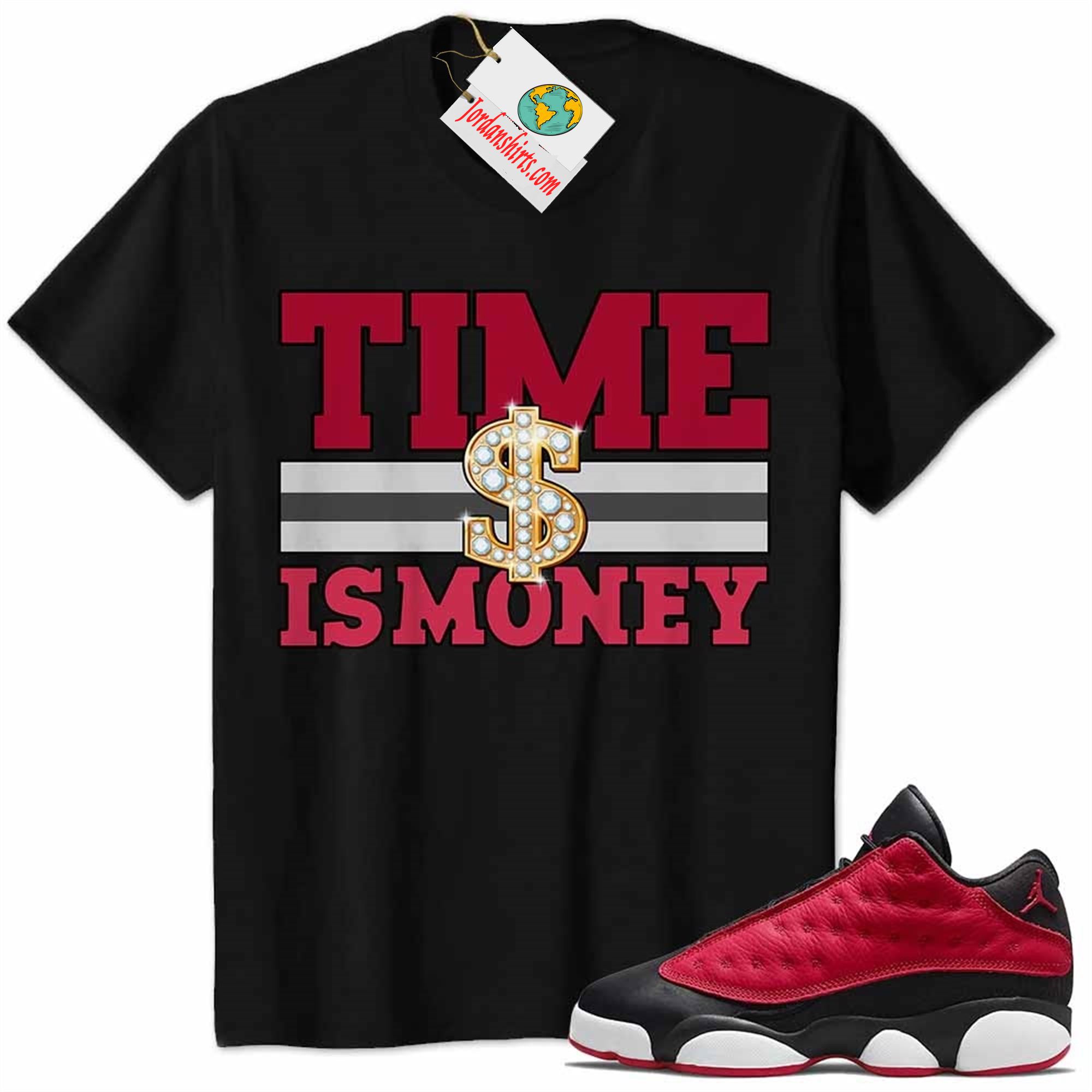 Jordan 13 Shirt, Time Is Money Dollar Sign Black Air Jordan 13 Very Berry 13s Full Size Up To 5xl