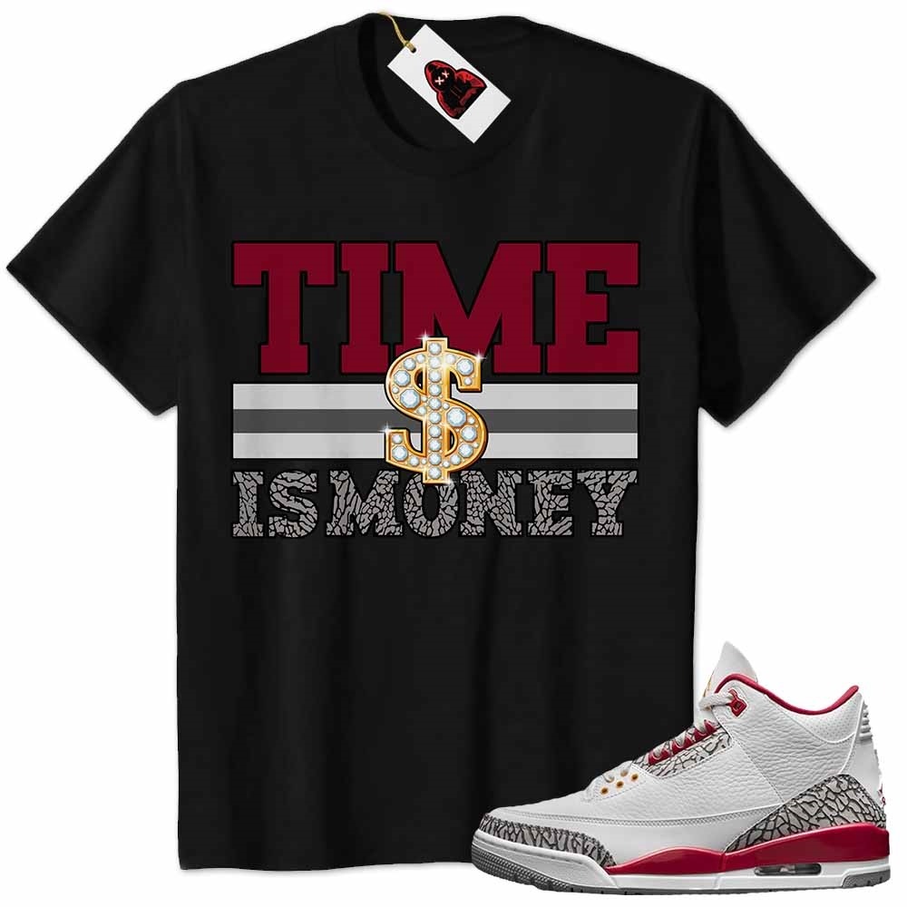 Jordan 3 Shirt, Time Is Money Dollar Sign Black Air Jordan 3 Cardinal Red 3s Size Up To 5xl