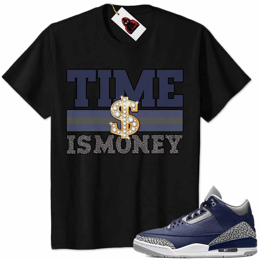 Jordan 3 Shirt, Time Is Money Dollar Sign Black Air Jordan 3 Georgetown Midnight Navy 3s Full Size Up To 5xl