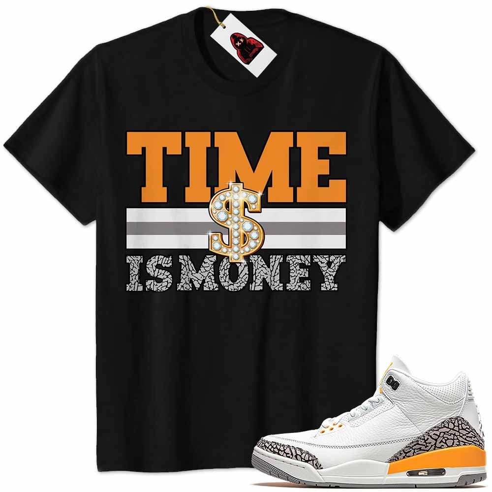 Jordan 3 Shirt, Time Is Money Dollar Sign Black Air Jordan 3 Laser Orange 3s Plus Size Up To 5xl