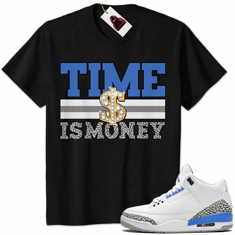 Jordan 3 Shirt, Time Is Money Dollar Sign Black Air Jordan 3 Unc 3s Full Size Up To 5xl