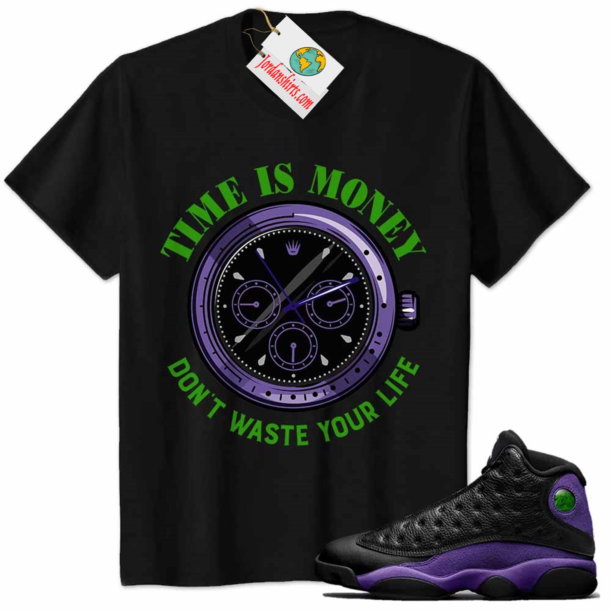 Jordan 13 Shirt, Time Is Money Dont Waste Your Life Black Air Jordan 13 Court Purple 13s Full Size Up To 5xl