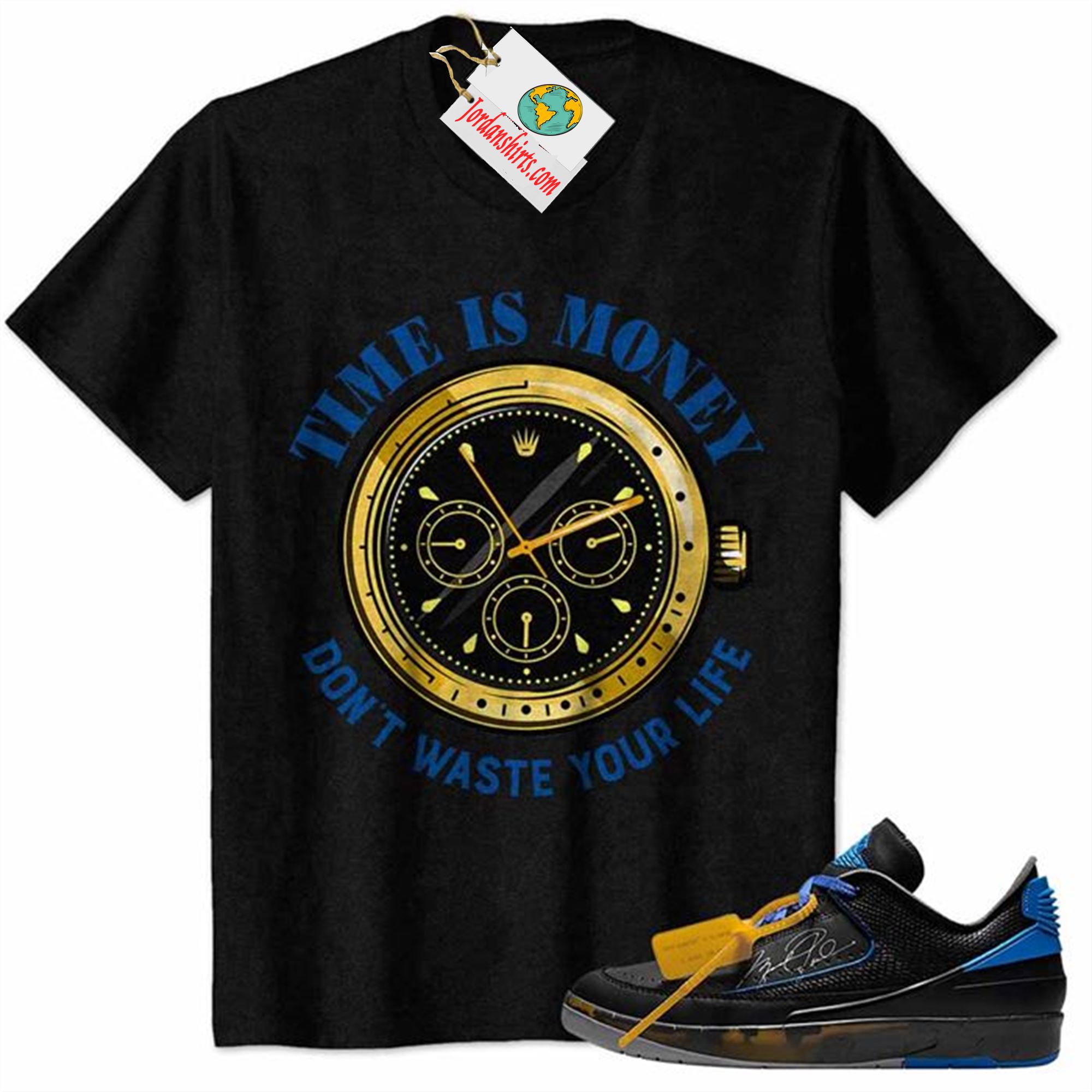 Jordan 2 Shirt, Time Is Money Dont Waste Your Life Black Air Jordan 2 Low X Off-white Black And Varsity Royal 2s Plus Size Up To 5xl
