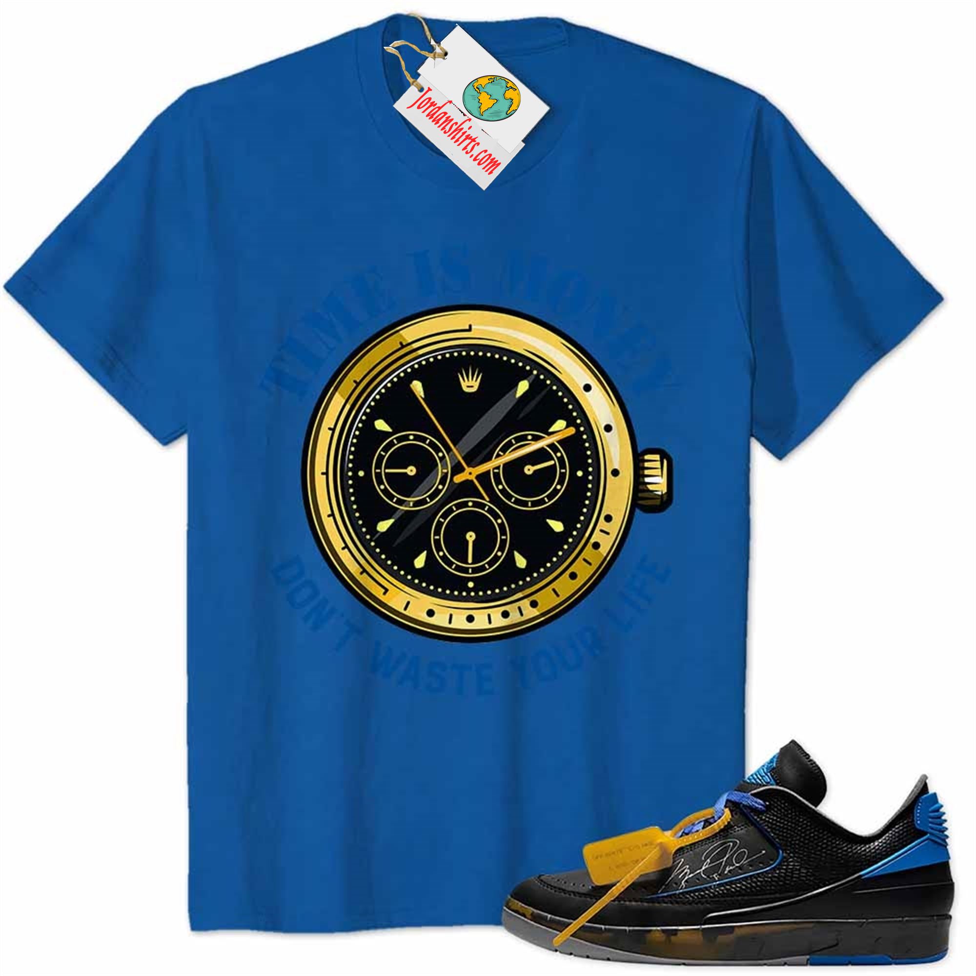 Jordan 2 Shirt, Time Is Money Dont Waste Your Life Blue Air Jordan 2 Low X Off-white Black And Varsity Royal 2s Plus Size Up To 5xl