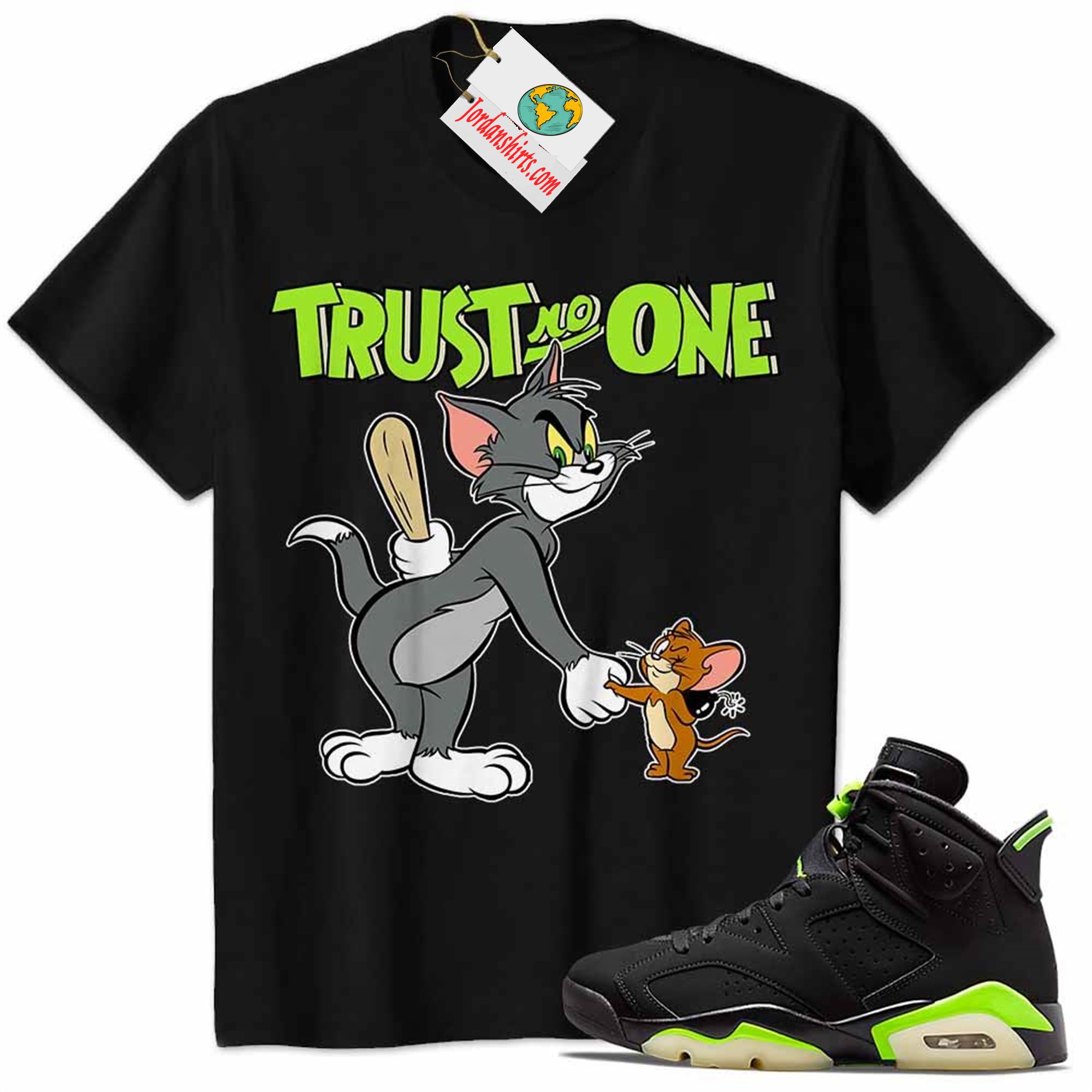 Jordan 6 Shirt, Tom And Jerry Trust No One With Bomb Black Air Jordan 6 Electric Green 6s Full Size Up To 5xl