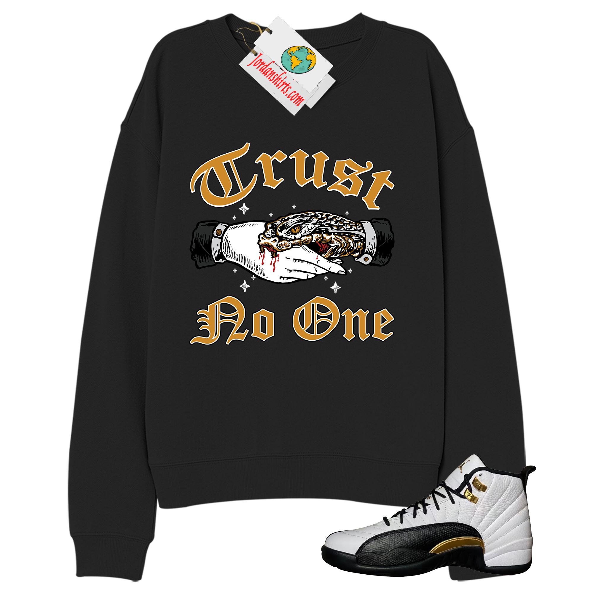 Jordan 12 Sweatshirt, Trust No One Deal With Snake Black Sweatshirt Air Jordan 12 Royalty 12s Size Up To 5xl
