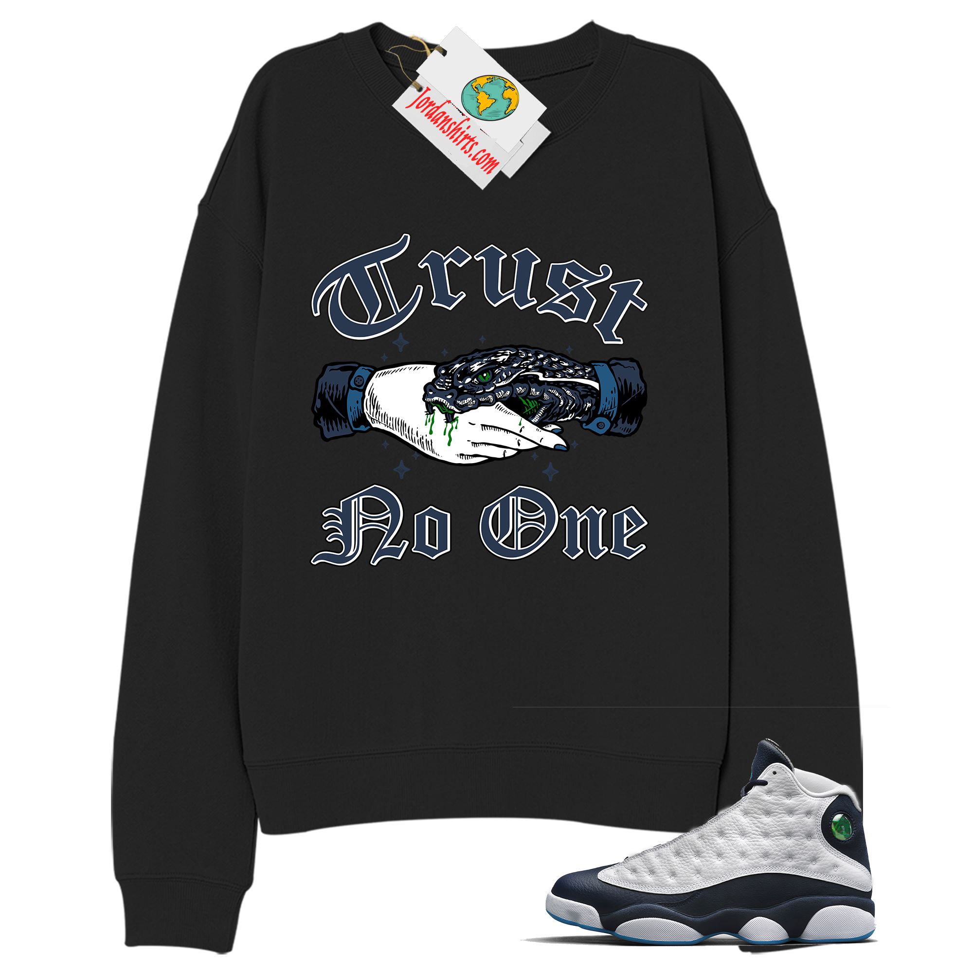 Jordan 13 Sweatshirt, Trust No One Deal With Snake Black Sweatshirt Air Jordan 13 Obsidian 13s Full Size Up To 5xl