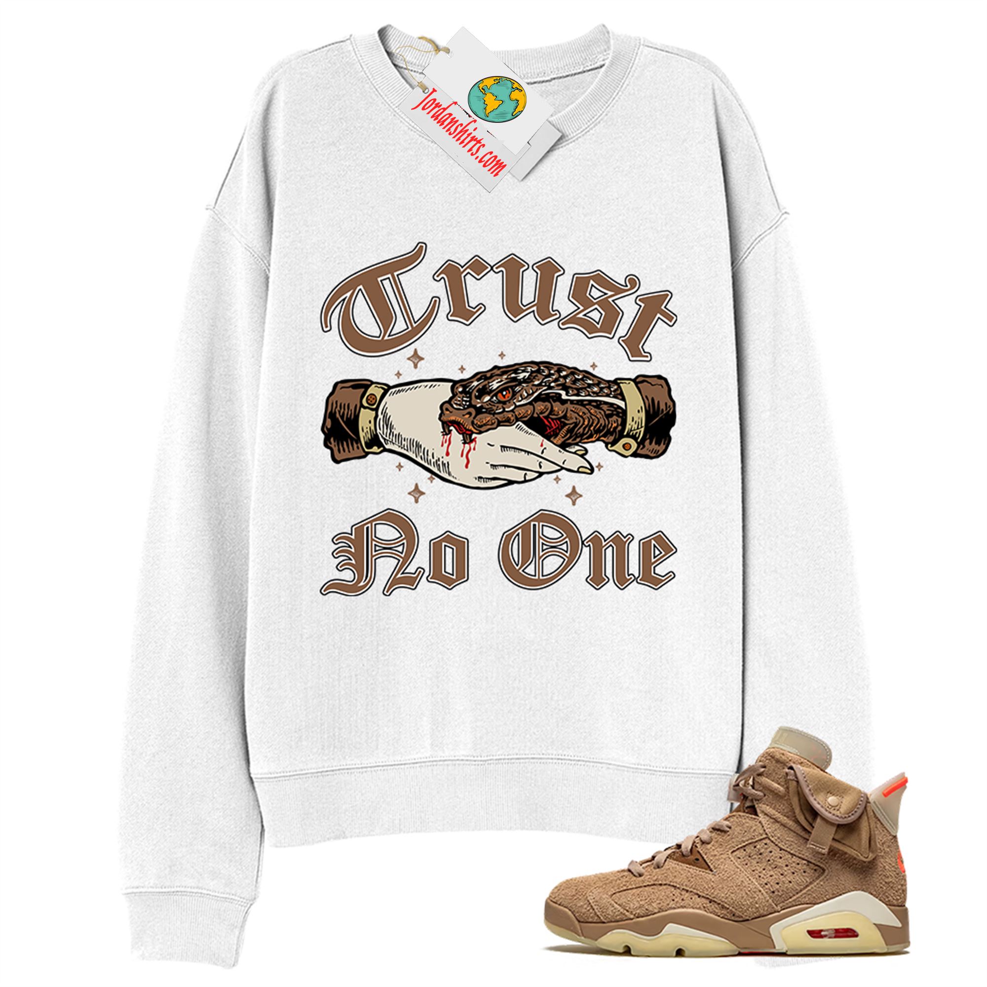 Jordan 6 Sweatshirt, Trust No One Deal With Snake White Sweatshirt Air Jordan 6 Travis Scott 6s Plus Size Up To 5xl