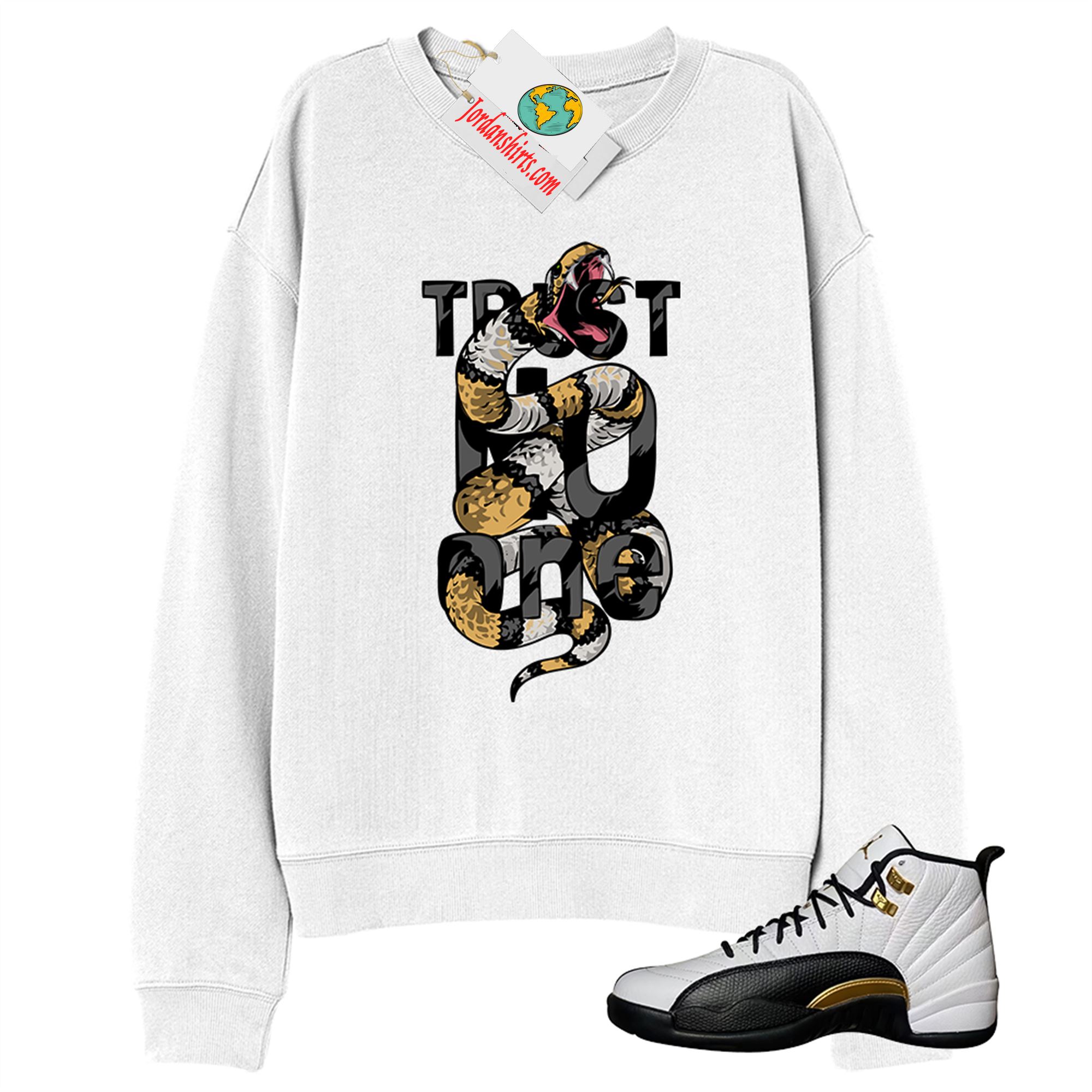 Jordan 12 Sweatshirt, Trust No One King Snake White Sweatshirt Air Jordan 12 Royalty 12s Size Up To 5xl