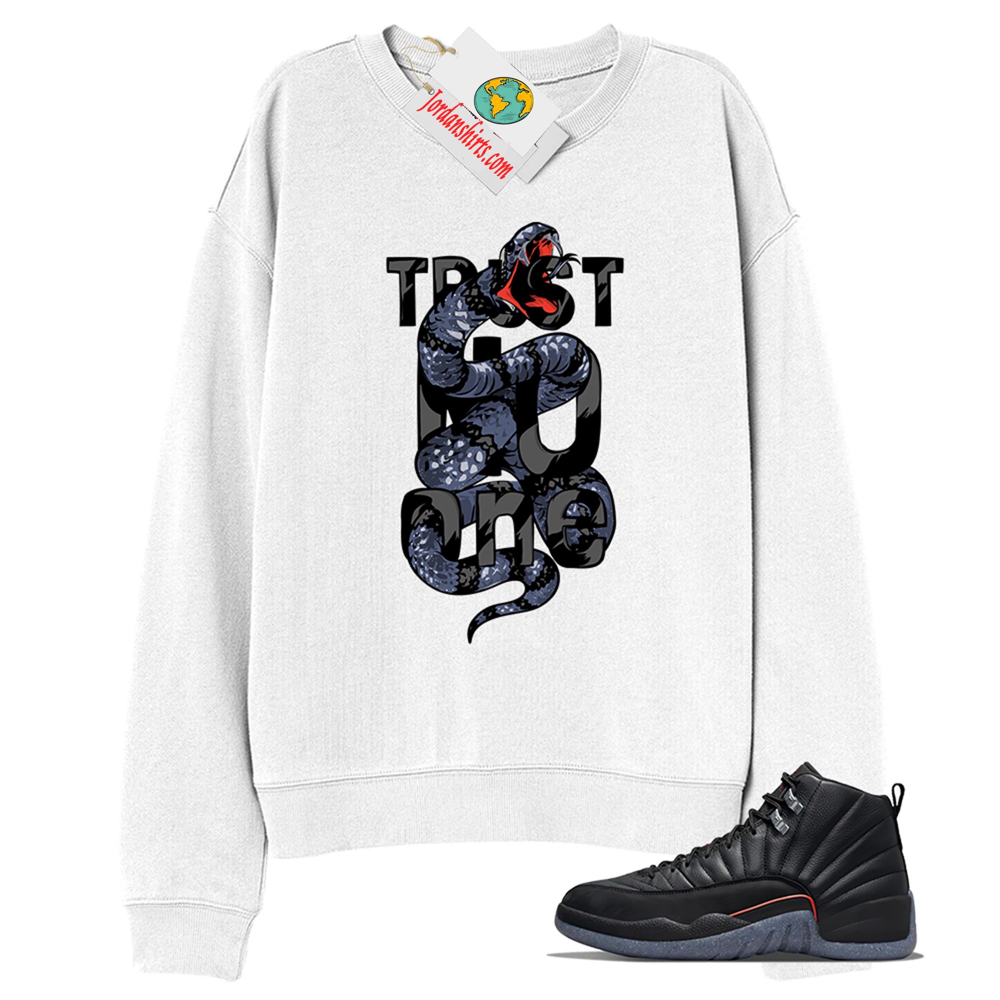 Jordan 12 Sweatshirt, Trust No One King Snake White Sweatshirt Air Jordan 12 Utility Grind 12s Plus Size Up To 5xl