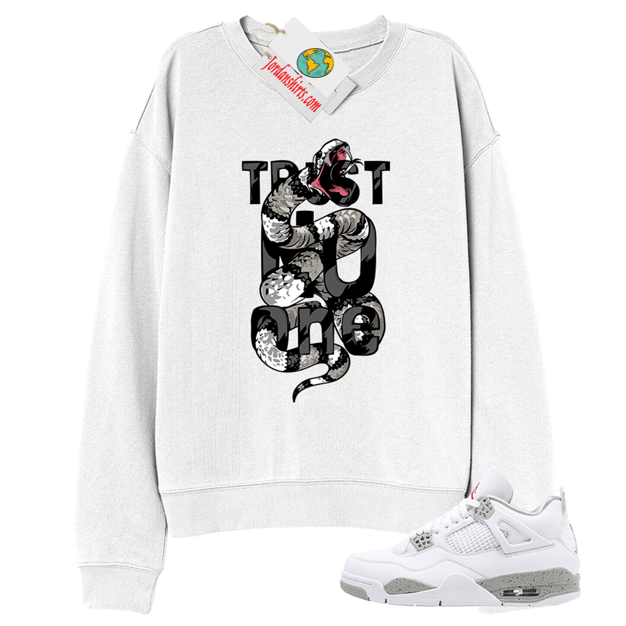 Jordan 4 Sweatshirt, Trust No One King Snake White Sweatshirt Air Jordan 4 White Oreo 4s Size Up To 5xl