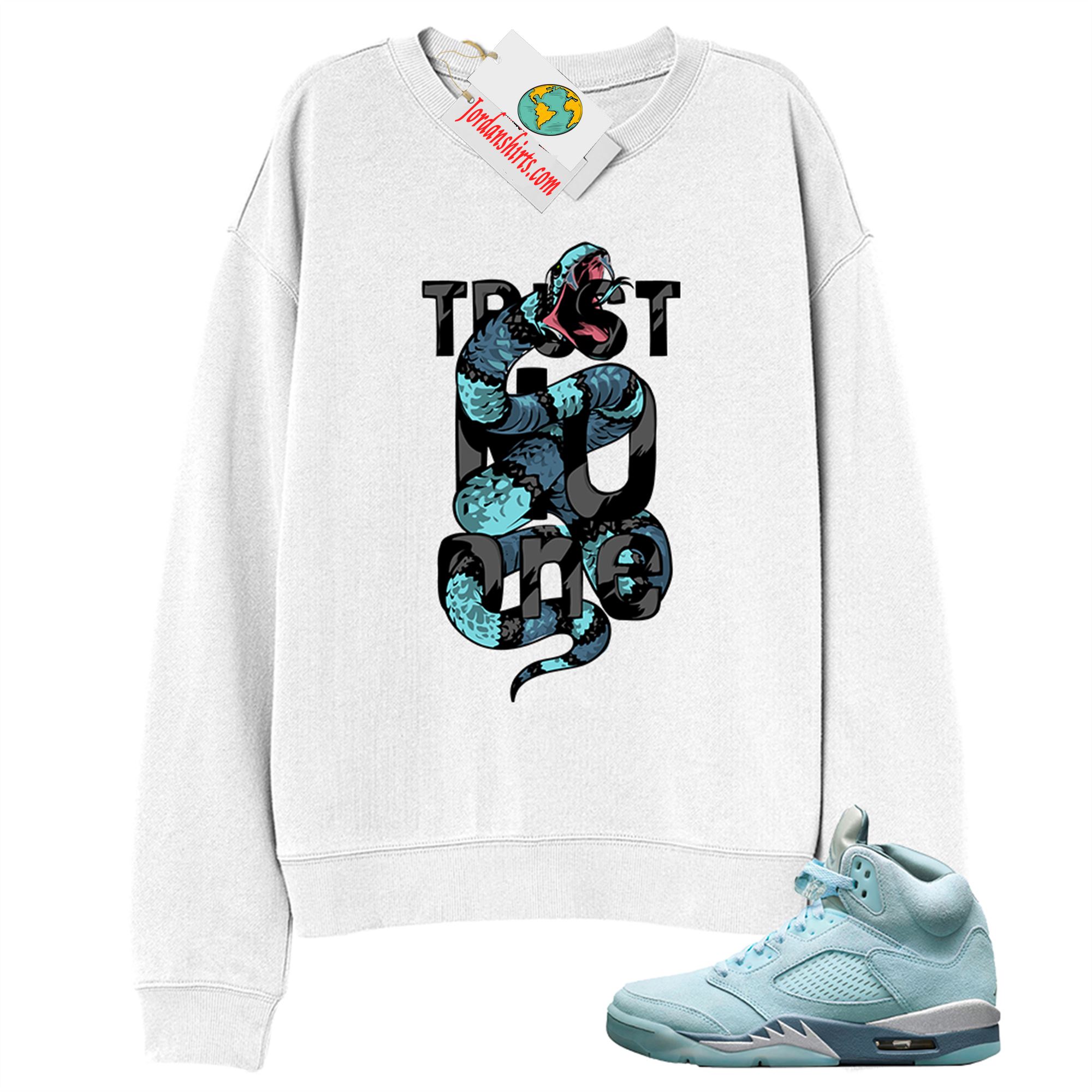 Jordan 5 Sweatshirt, Trust No One King Snake White Sweatshirt Air Jordan 5 Bluebird 5s Plus Size Up To 5xl