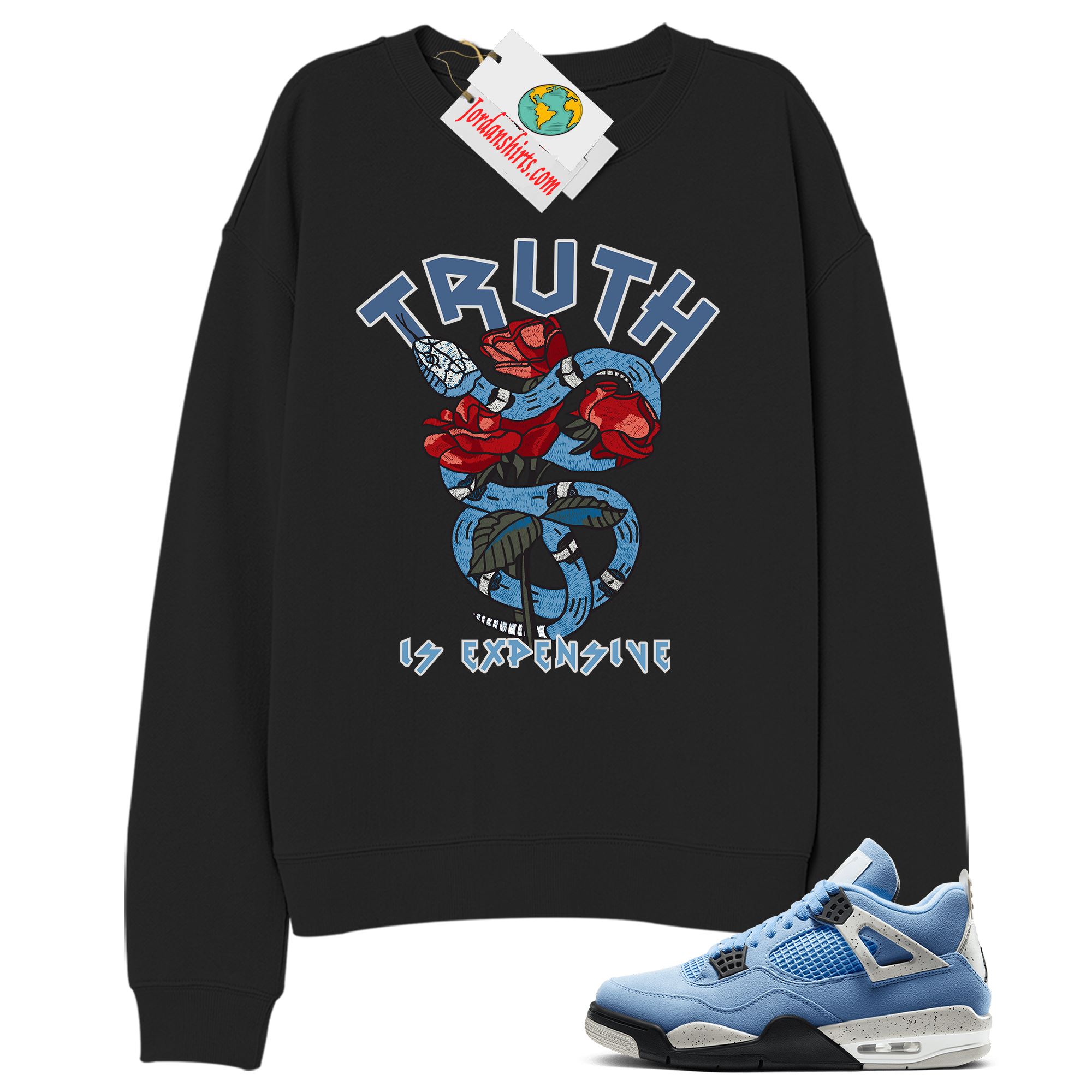 Jordan 4 Sweatshirt, Truth Is Expensive Snake Black Sweatshirt Air Jordan 4 University Blue 4s Plus Size Up To 5xl