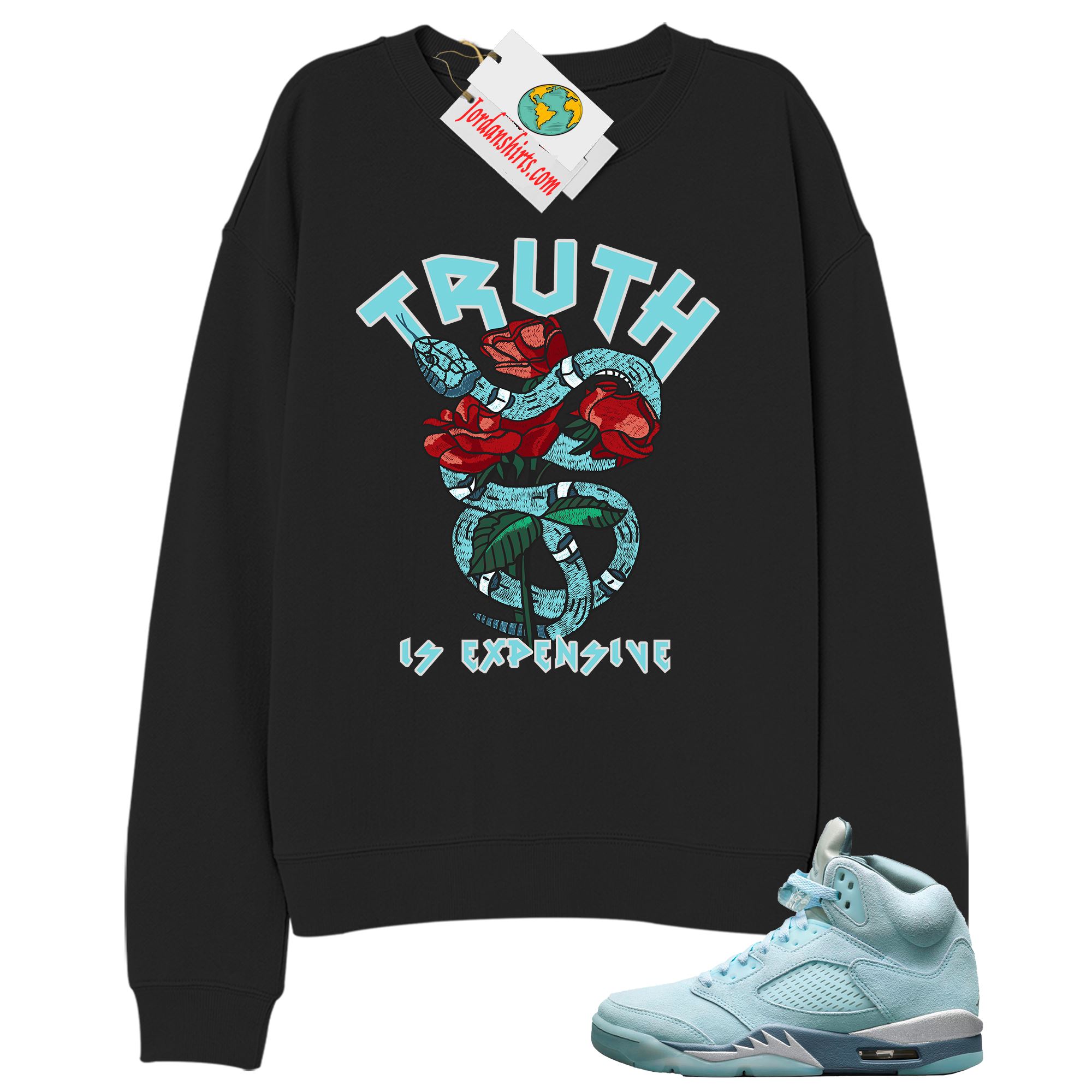 Jordan 5 Sweatshirt, Truth Is Expensive Snake Black Sweatshirt Air Jordan 5 Bluebird 5s Full Size Up To 5xl