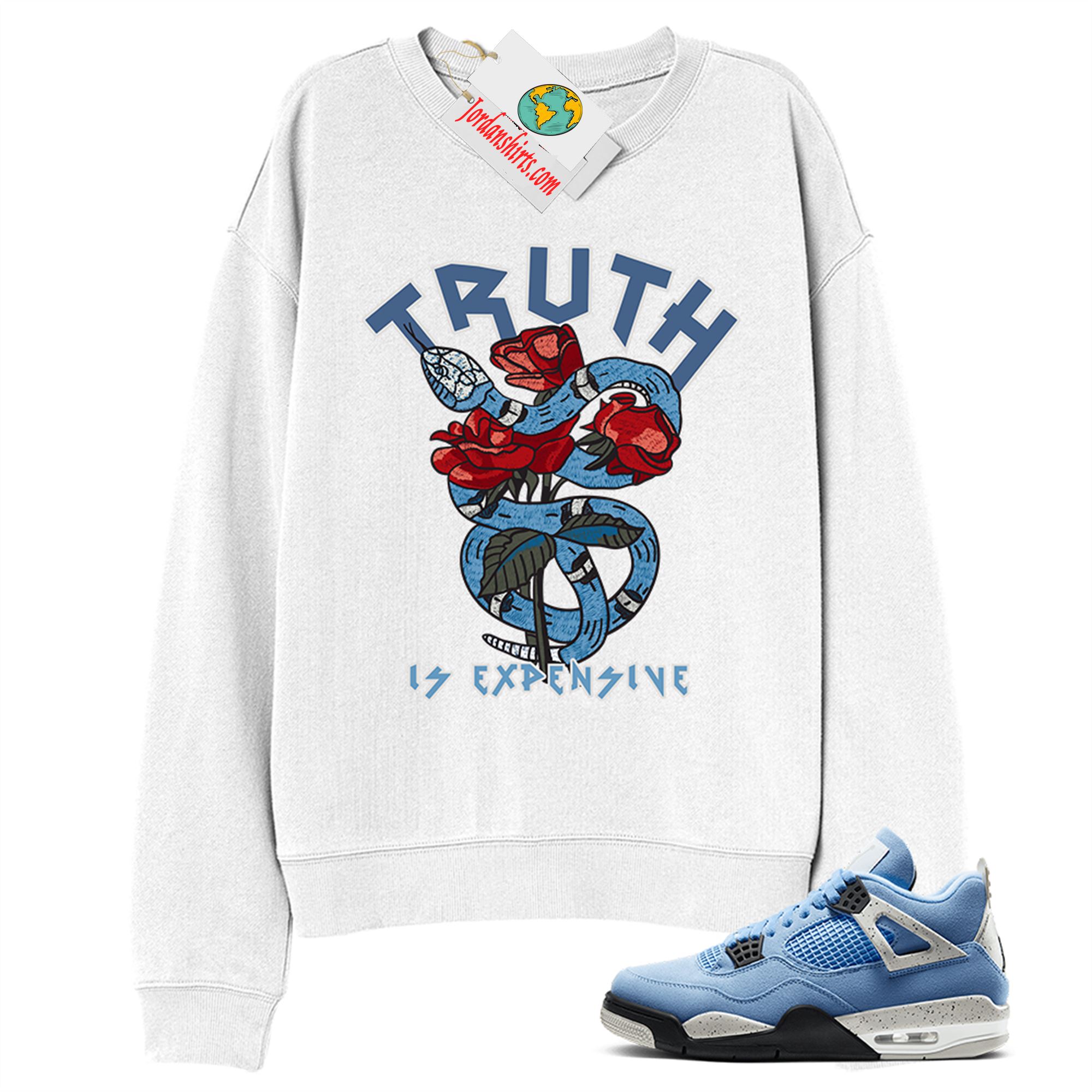 Jordan 4 Sweatshirt, Truth Is Expensive Snake White Sweatshirt Air Jordan 4 University Blue 4s Size Up To 5xl