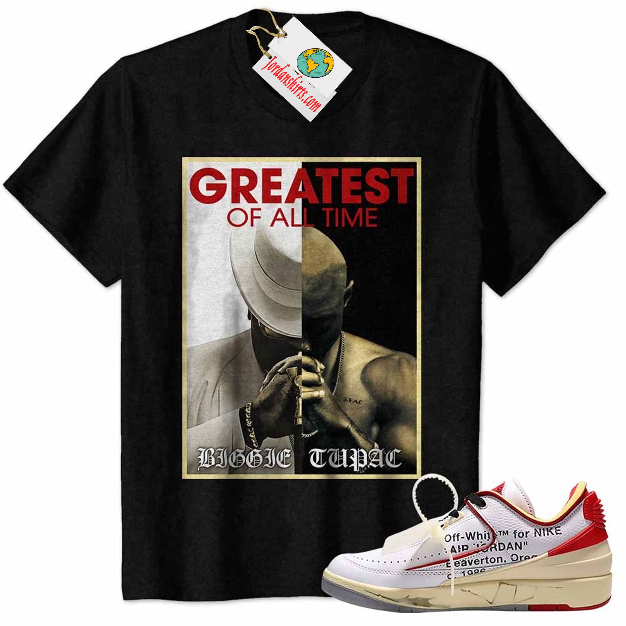Jordan 2 Shirt, Tupac Shakur Notorious Big Biggie 2pac Greatest Of All Time Black Air Jordan 2 Low White Red Off-white 2s Plus Size Up To 5xl