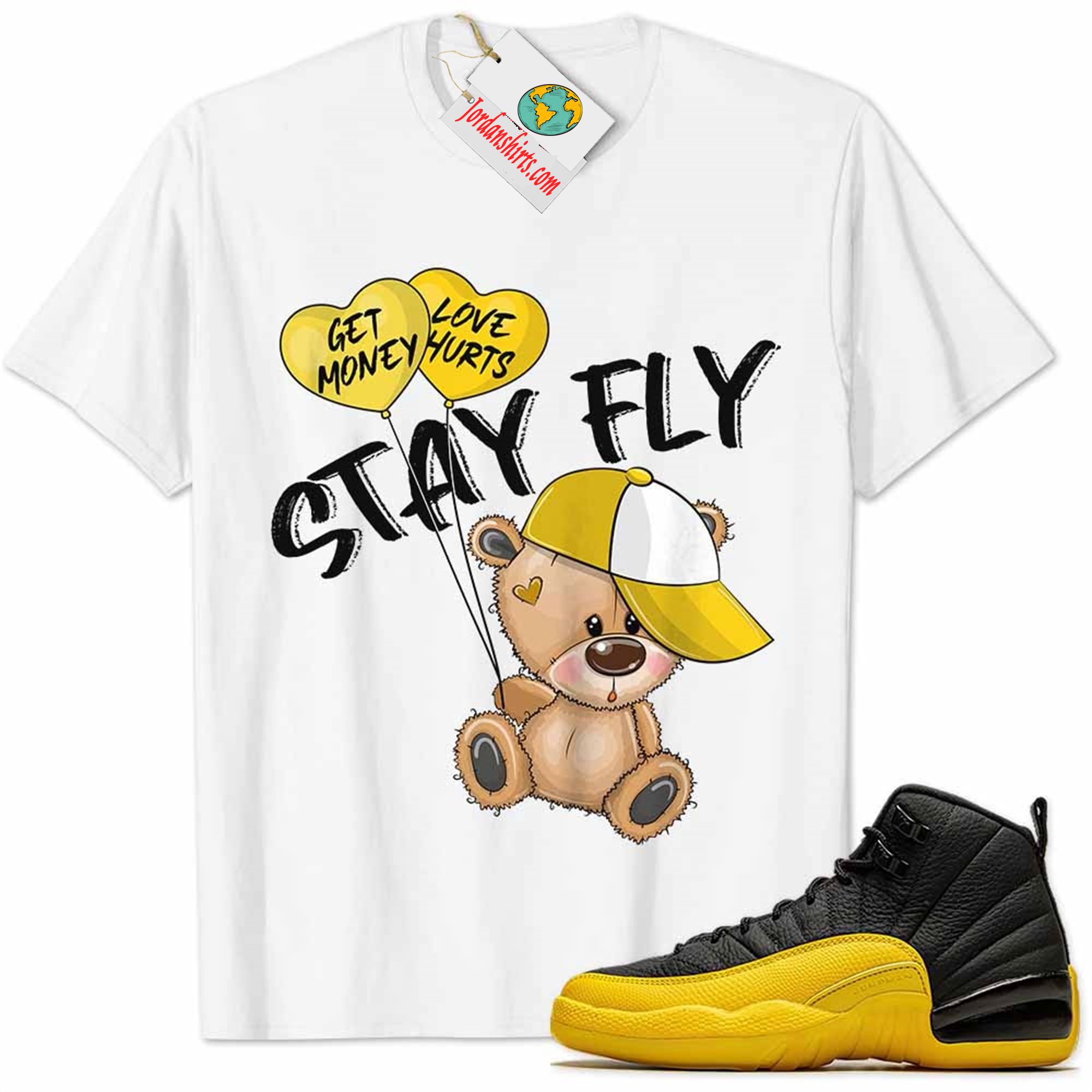 Jordan 12 Shirt, University Gold 12s Shirt Cute Teddy Bear Stay Fly Get Money White Plus Size Up To 5xl