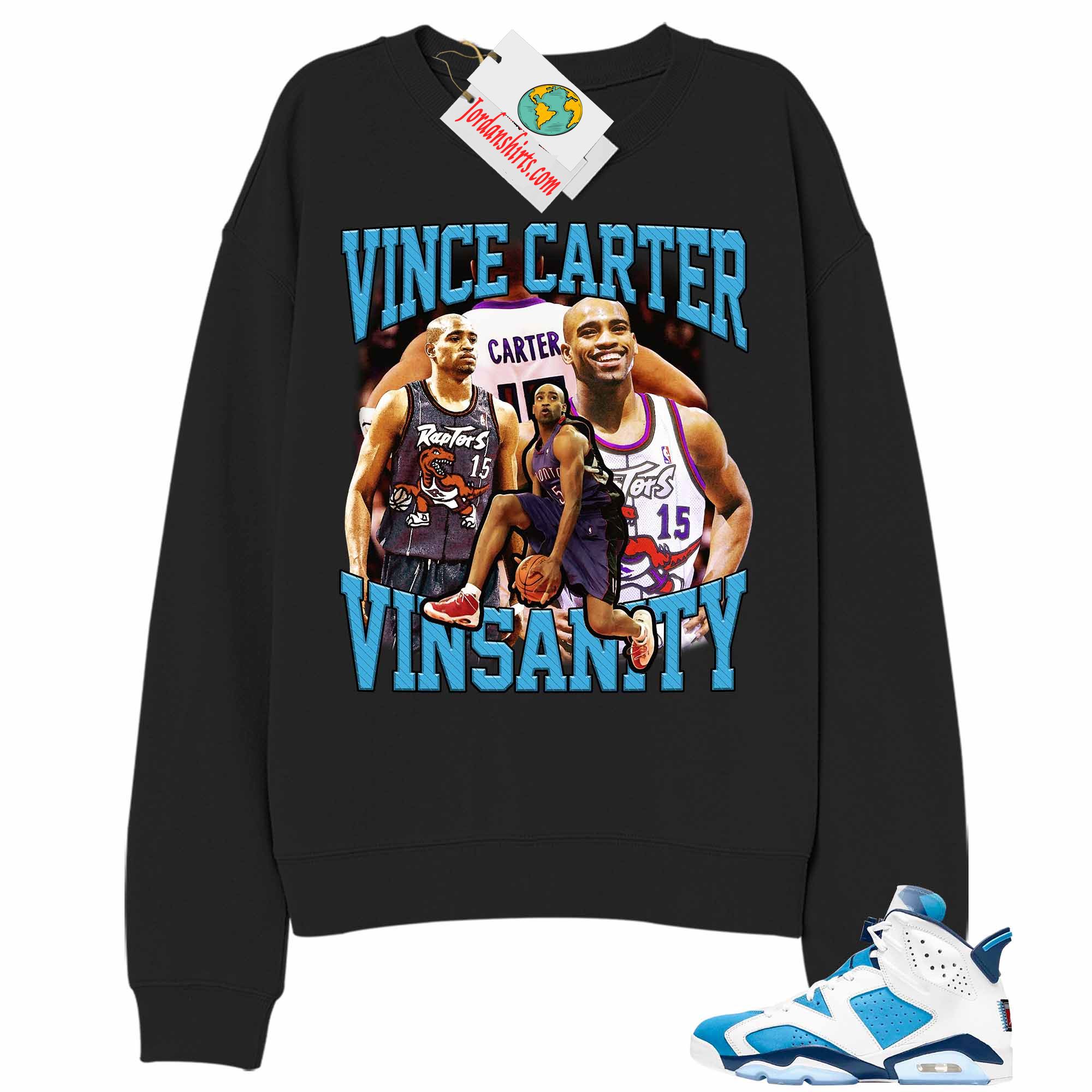 Jordan 6 Sweatshirt, Vince Carter Vinsanity Basketball 90s Retro Vintage Black Sweatshirt Air Jordan 6 Unc 6s Size Up To 5xl