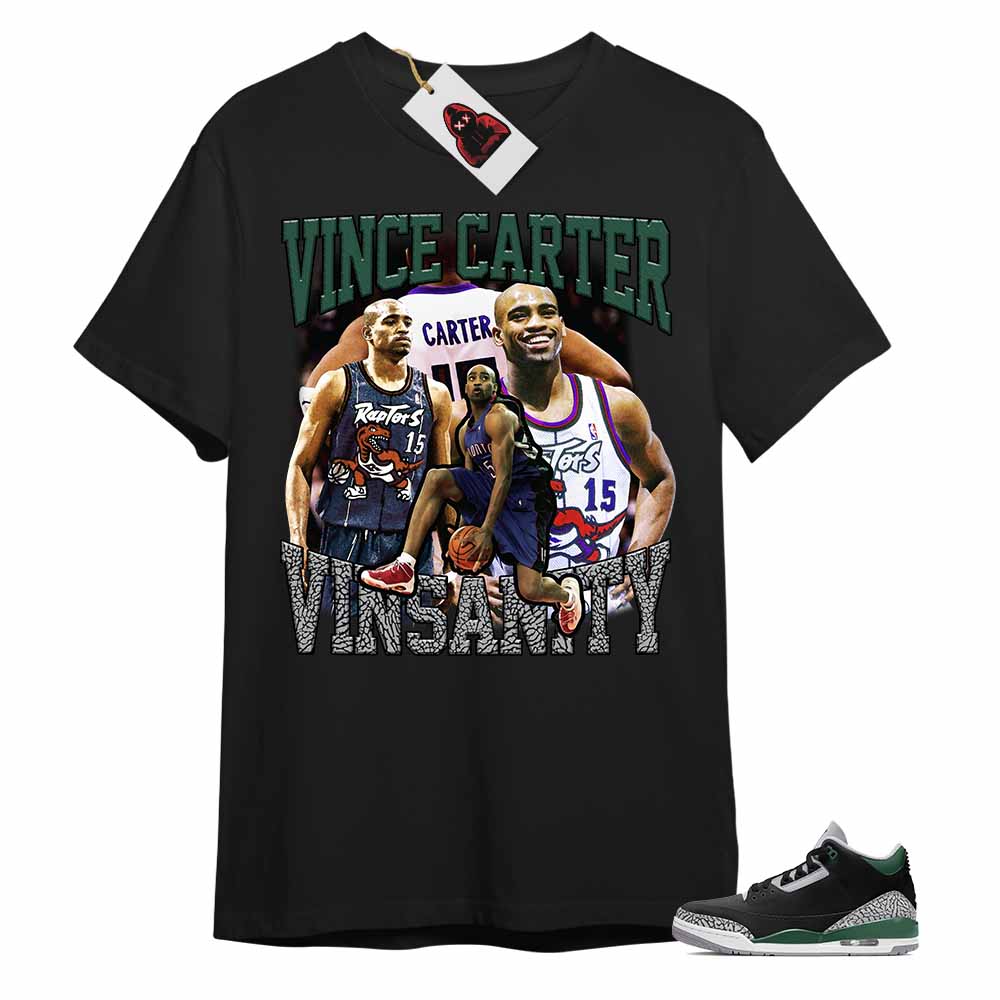 Jordan 3 Shirt, Vince Carter Vinsanity Basketball 90s Retro Vintage Black T-shirt Air Jordan 3 Pine Green 3s Full Size Up To 5xl