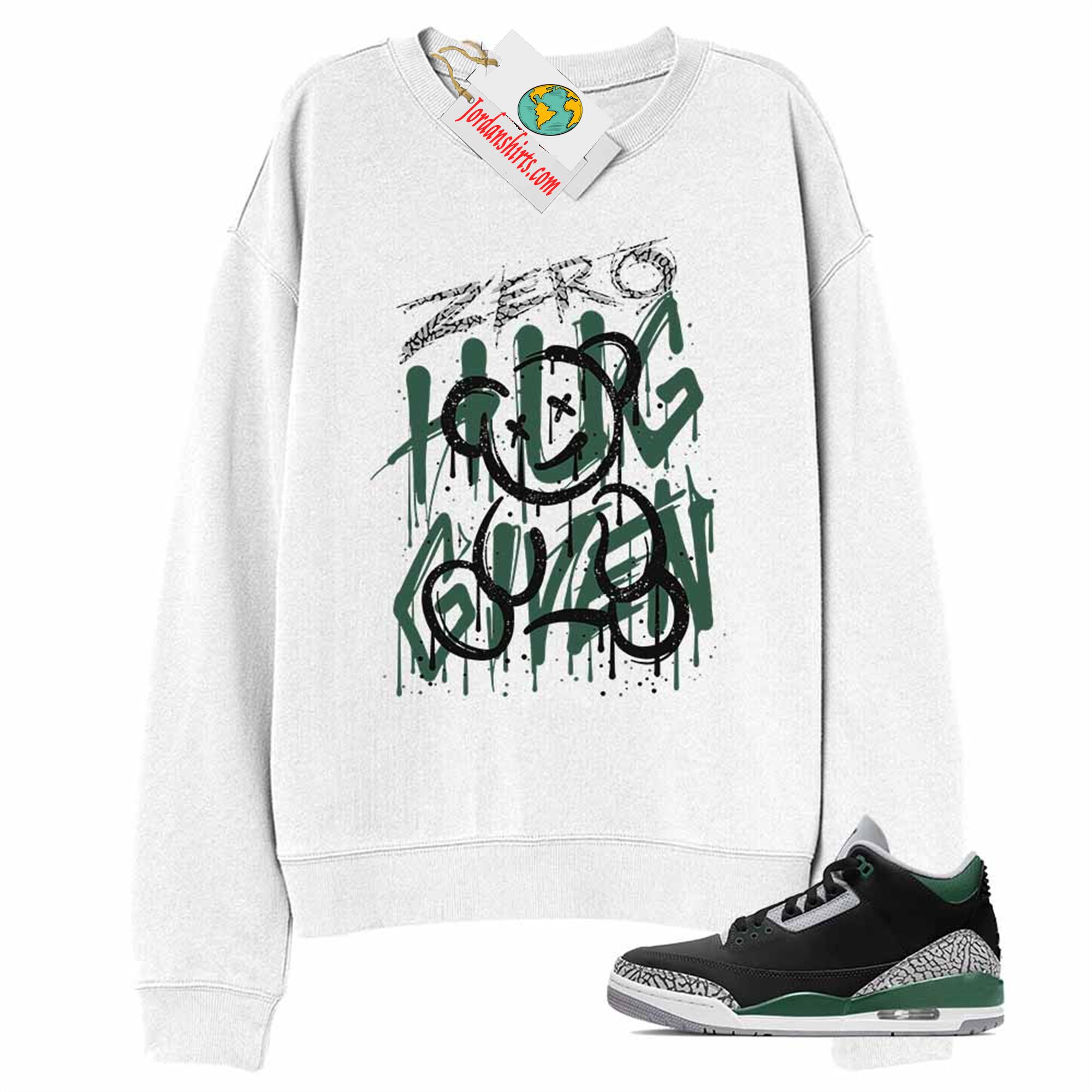 Jordan 3 Sweatshirt, Zero Hug Given White Sweatshirt Air Jordan 3 Pine Green 3s Size Up To 5xl