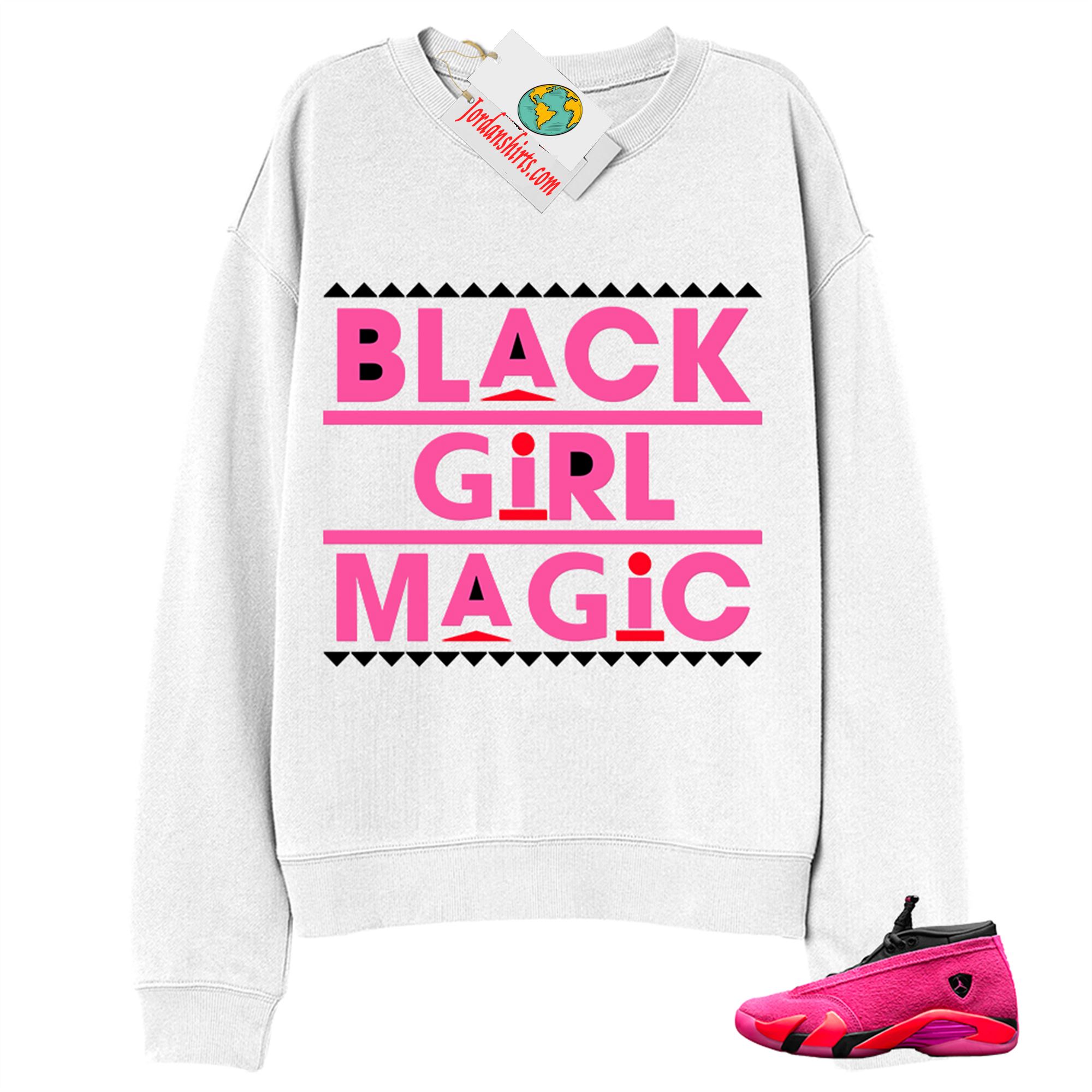Jordan 14 Sweatshirt, Black Girl Magic White Sweatshirt Air Jordan 14 Wmns Shocking Pink 14s Size Up To 5xl