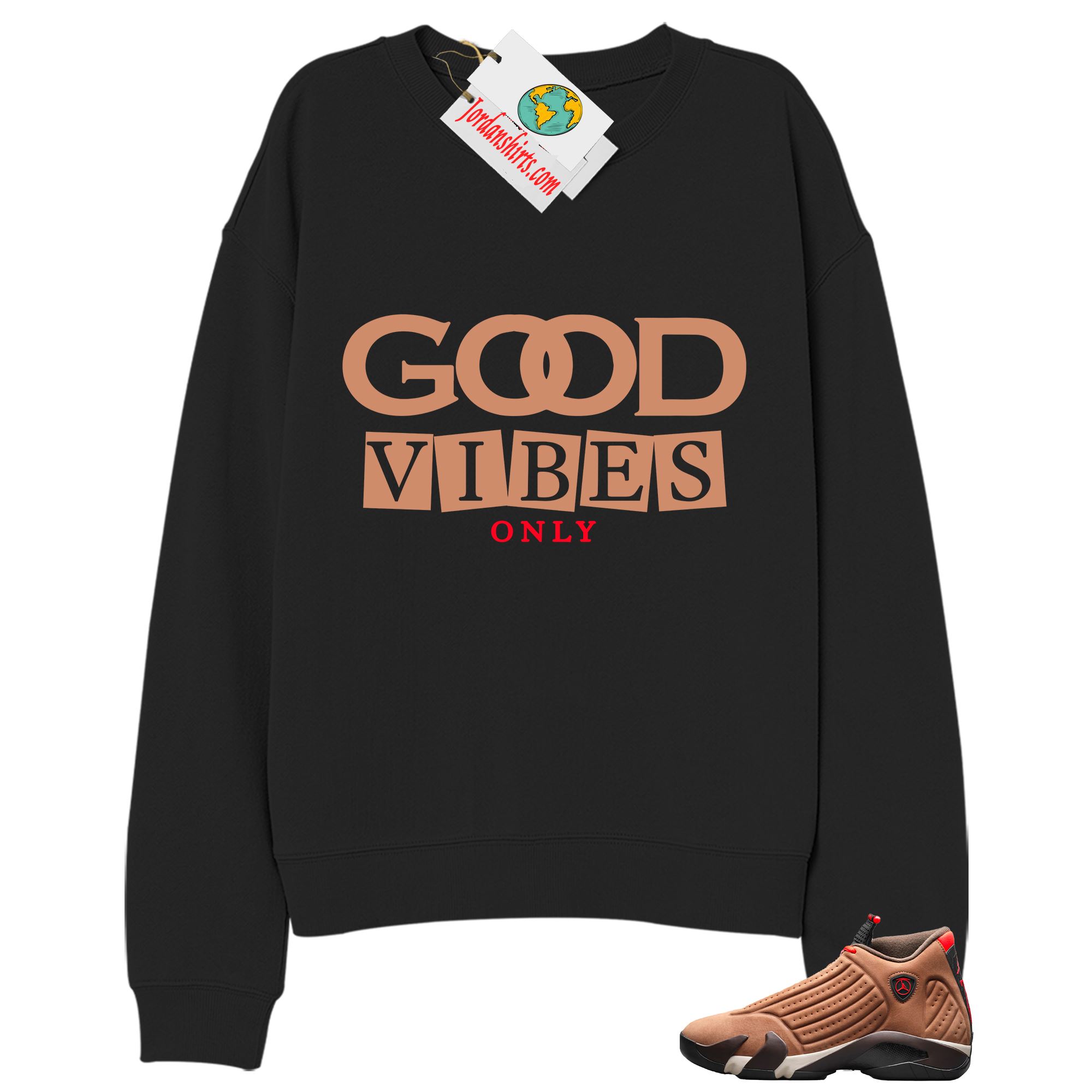 Jordan 14 Sweatshirt, Good Vibes Only Black Sweatshirt Air Jordan 14 Winterized 14s Plus Size Up To 5xl