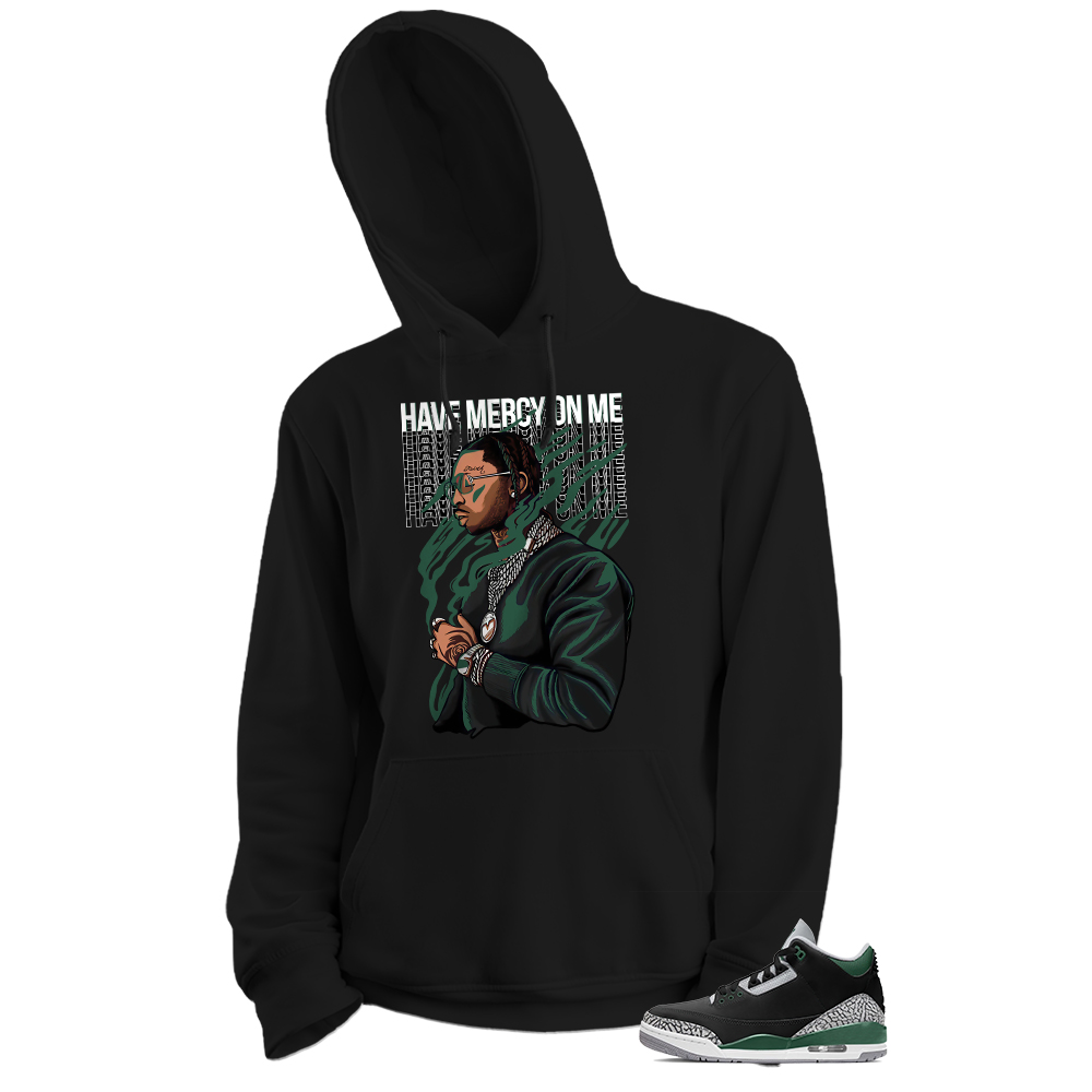 Jordan 3 Hoodie, Have Mercy On Me Black Hoodie Air Jordan 3 Pine Green 3s Size Up To 5xl