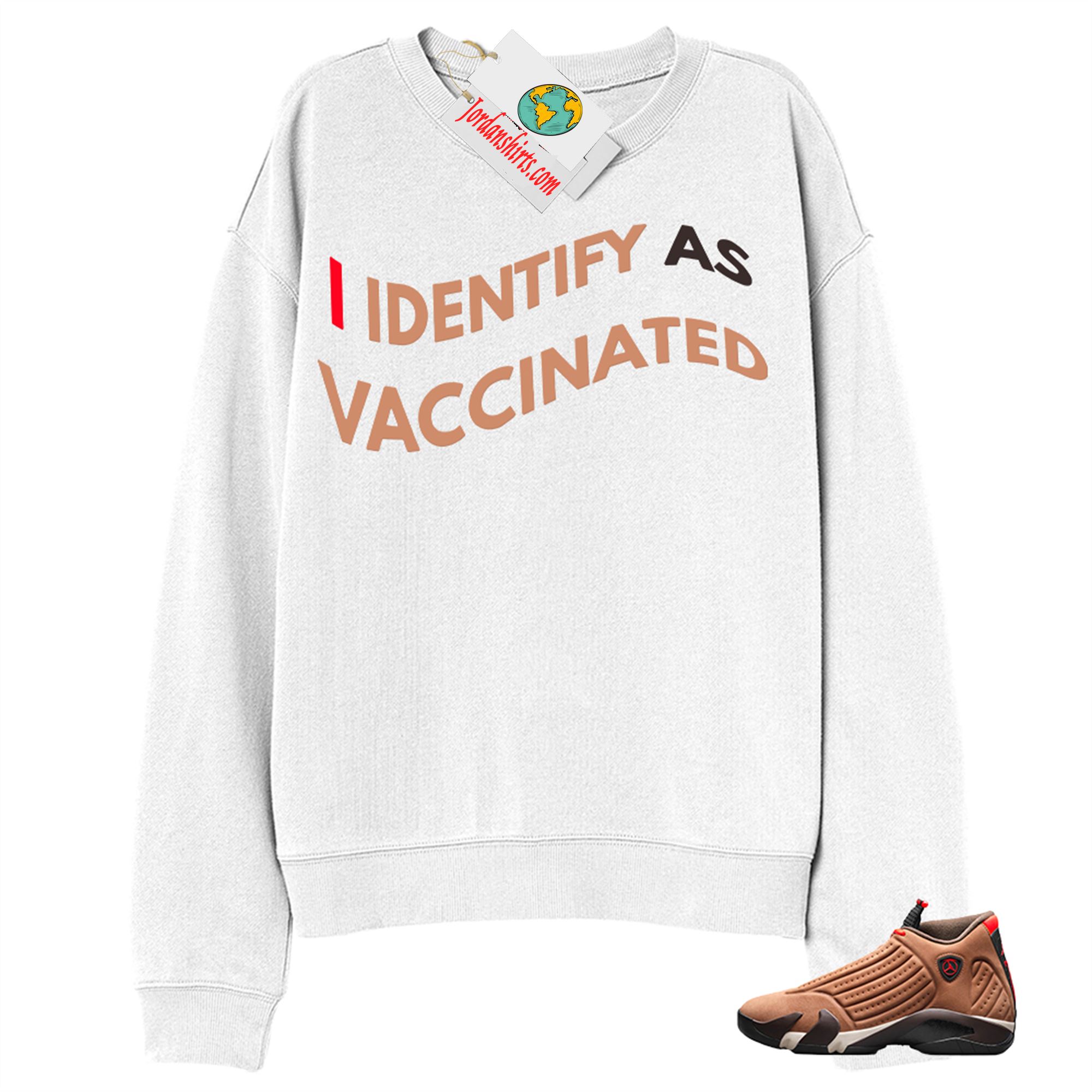 Jordan 14 Sweatshirt, I Identify As Vaccinated White Sweatshirt Air Jordan 14 Winterized 14s Full Size Up To 5xl